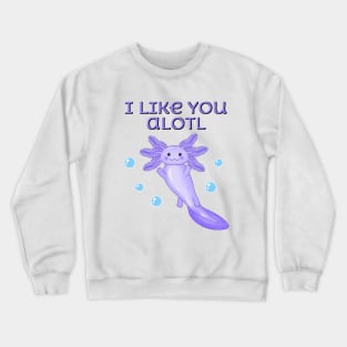 I like you a lot, cute axolotl Crewneck Sweatshirt